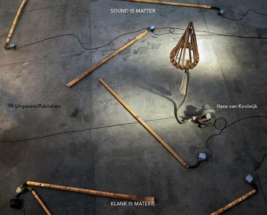 Sound is matter - Klank is materie - Hans van Koolwijk - 9789078670421