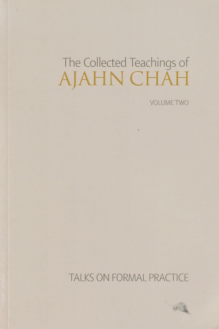 The collected teachings of Ajahn Chah Talks on Formal Practice Volume Two - Ajahn Chah
