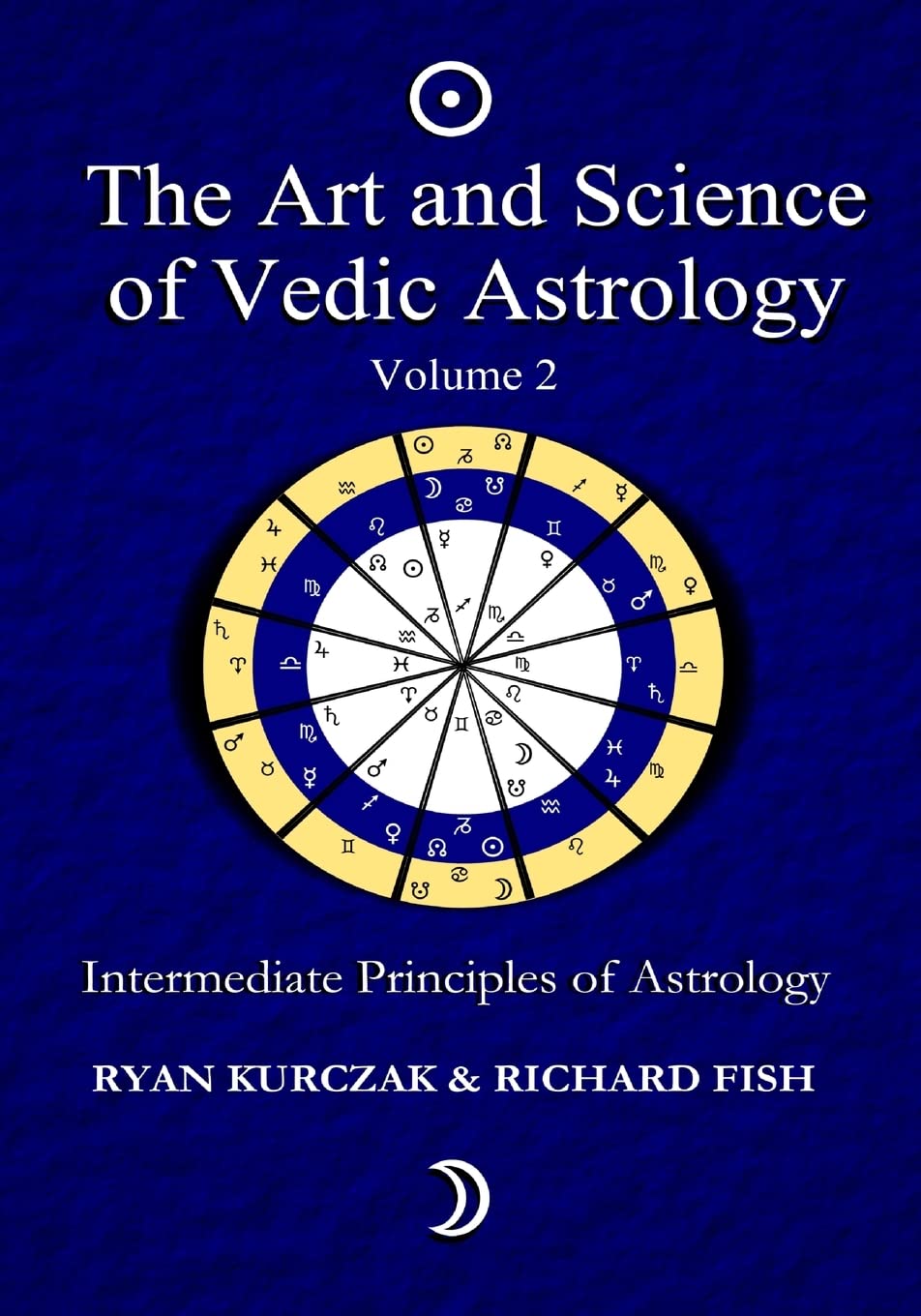 The Art and Science of Vedic Astrology Volume 2 - Ryan Kurczak, Richard Fish - 9781493773114