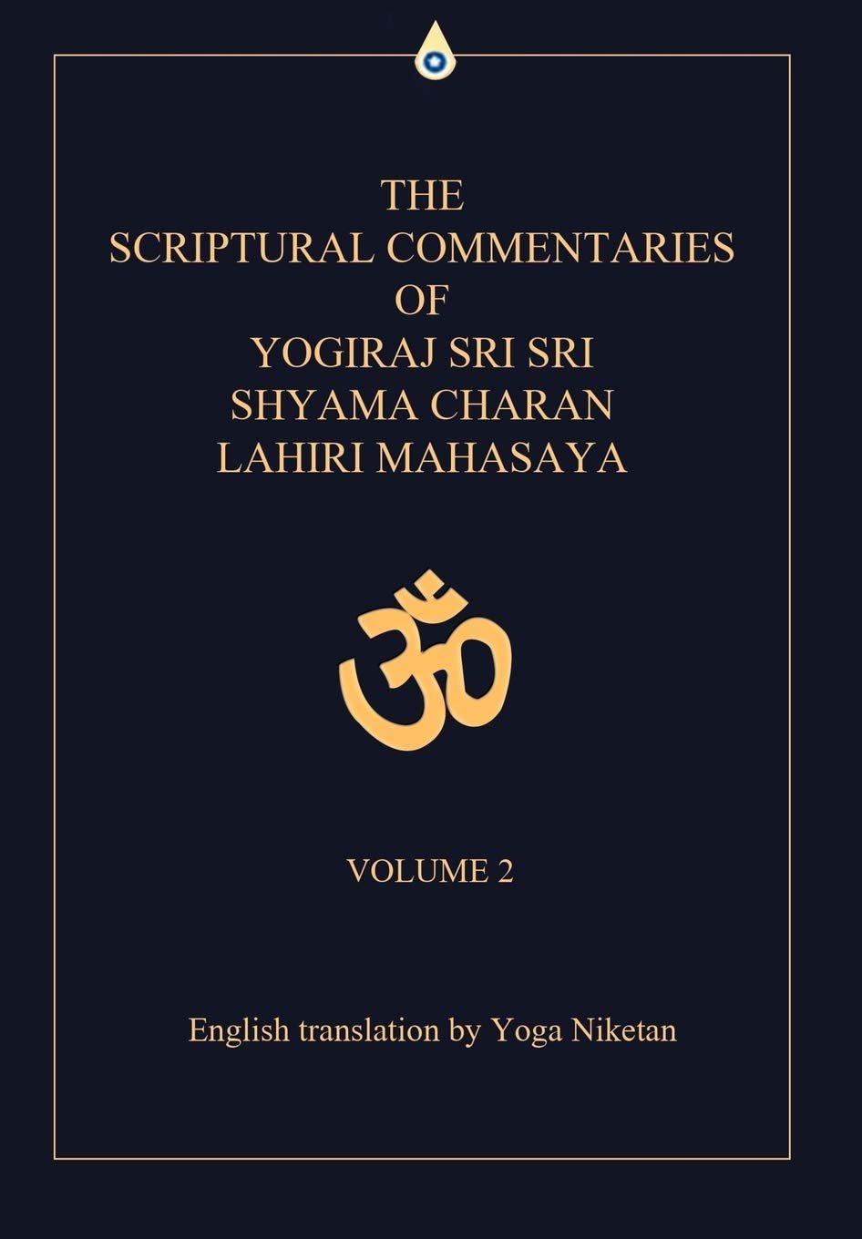The Scriptural Commentaries of Yogiraj Sri Sri Shyama Charan Lahiri Mahasaya - Volume 2 - Yoga Niketan - 9780595708994