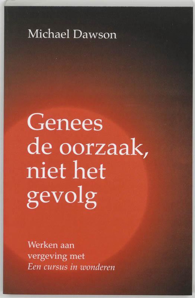Genees de oorzaak, niet het gevolg - Michael Dawson - 9789020281903
