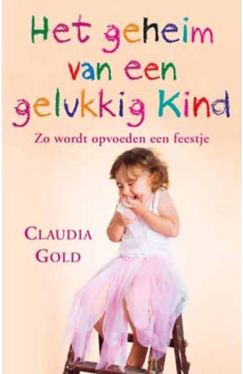 Het geheim van een gelukkig kind - Claudia Gold - 9789021552088