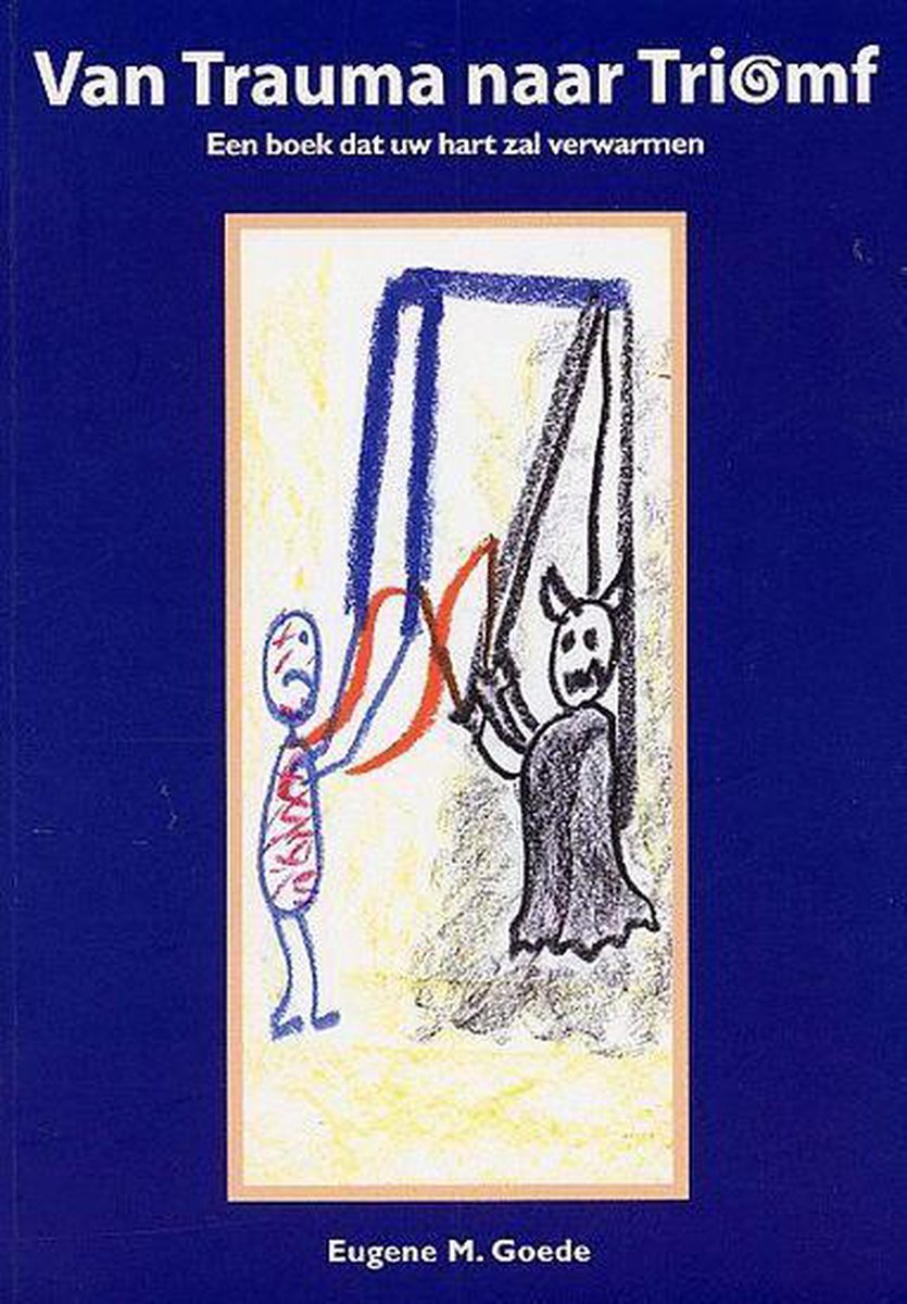 Van trauma naar triomf - Eugene M. Goede - 9789080787612