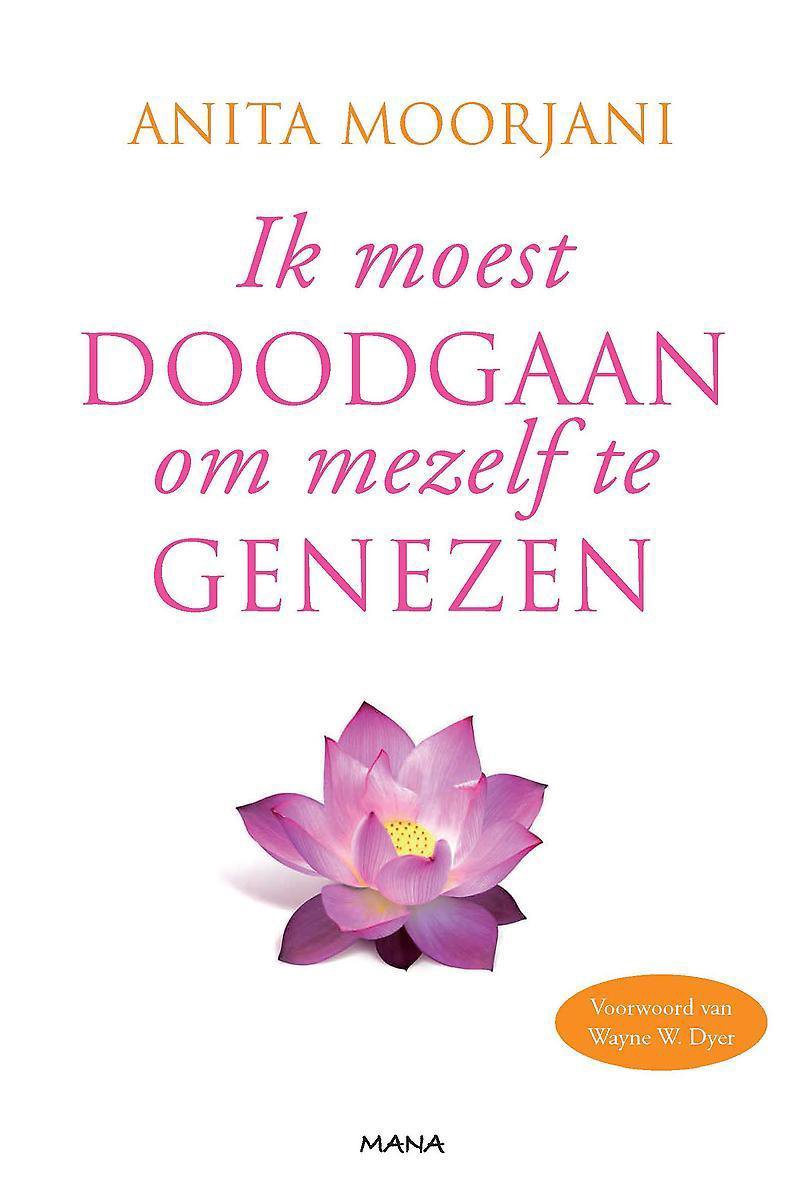 Ik moest doodgaan om mezelf te genezen - Anita Moorjani - 9789000314614