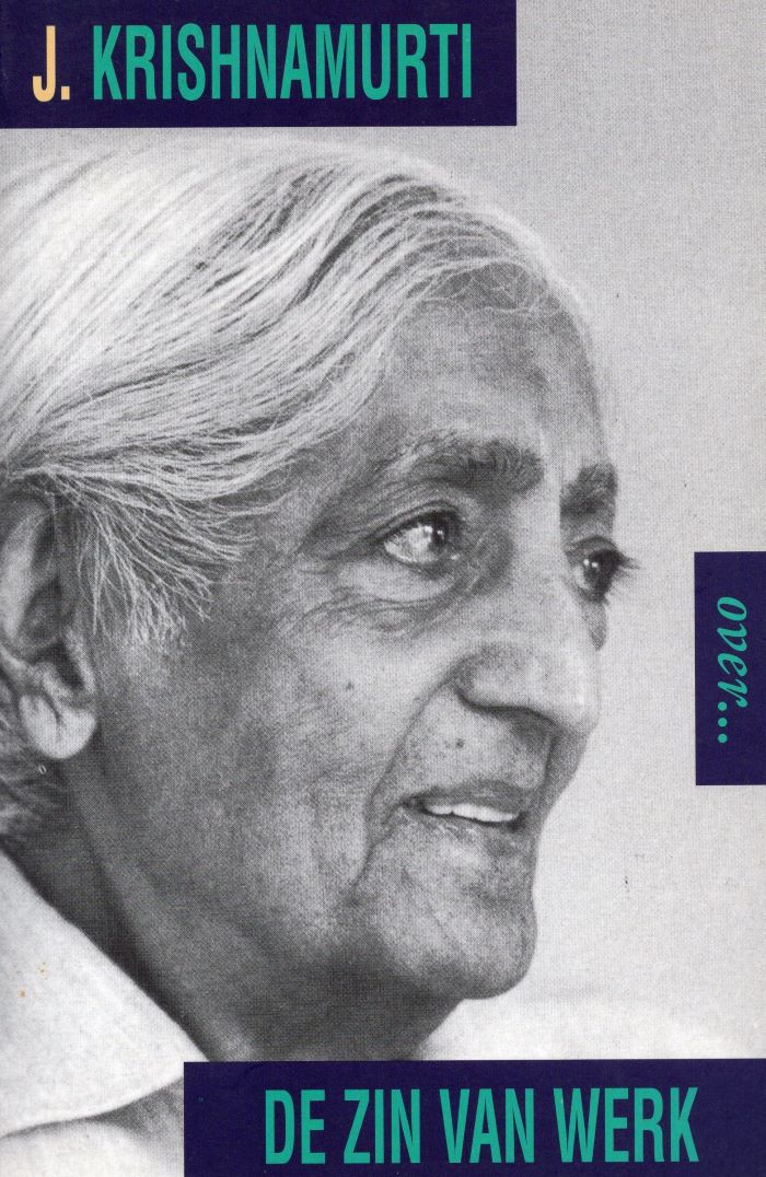 Krishnamurti over de zin van het werk - Jiddu Krishnamurti