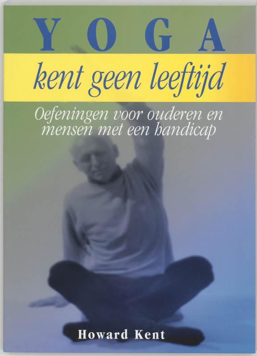 Yoga kent geen leeftijd - Howard Kent - 9789062719716