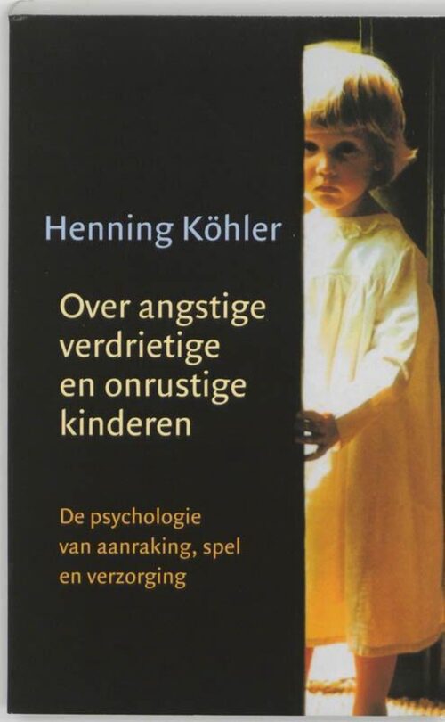 Over angstige, verdrietige en onrustige kinderen - Henning Köhler ...