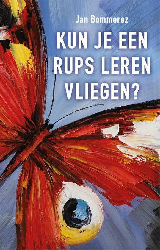 Kun je een rups leren vliegen? - Jan Bommerez - 9789460001987