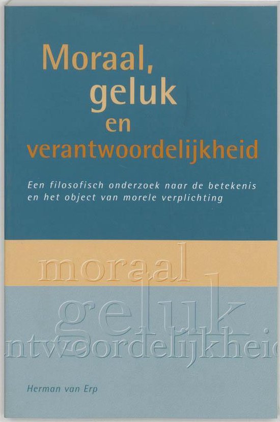 Moraal, geluk en verantwoordelijkheid - Herman van Erp - 9789023236245