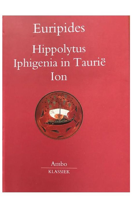 Hippolytus - Iphigenia in Taurië - Ion